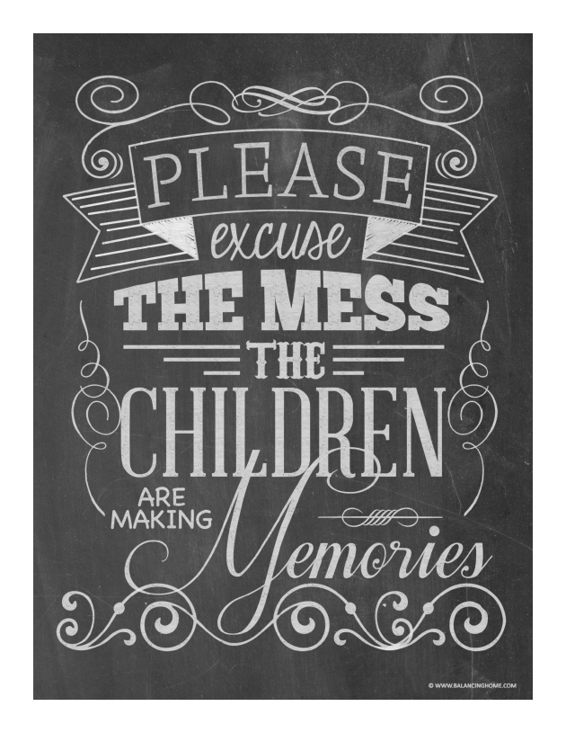 Please Excuse the Mess, the children are making memories chalkboard art printable