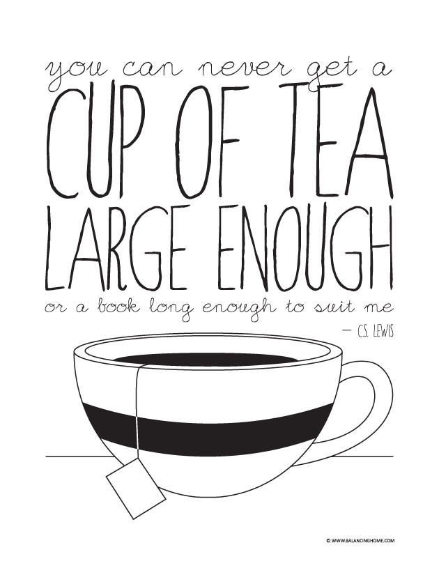 C.S. Lewis Quote: "You can never get a cup of tea large enough or a book long enough to suit me" printable
